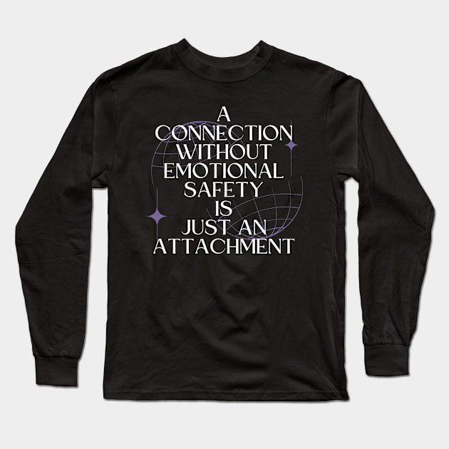 A Connection Without Emotional Safety Is Just an Attachment Long Sleeve T-Shirt by Millusti